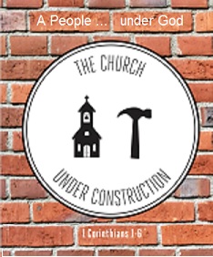 1 Corinthians 1-6 The Church Under construction: A People Under God 